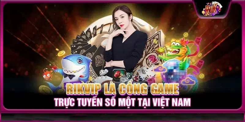 Rikvip sân chơi đẳng cấp